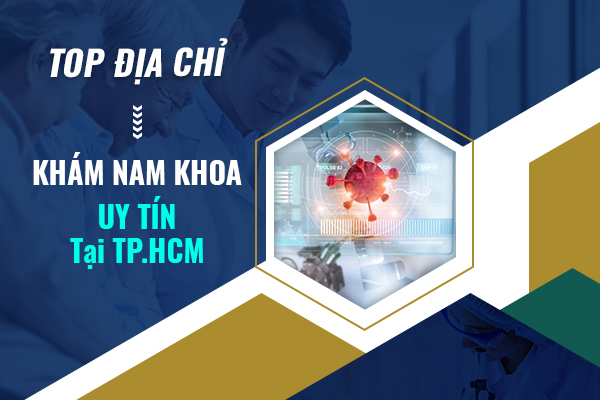 [Bỏ túi] Top địa chỉ khám nam khoa TPHCM uy tín