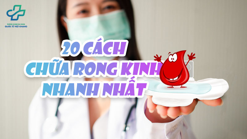 [Khám phá] 20+ Cách chữa rong kinh nhanh nhất