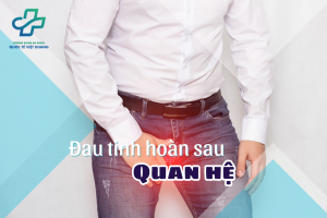 Đau tinh hoàn trái sau khi quan hệ - Nguyên nhân và cách điều trị