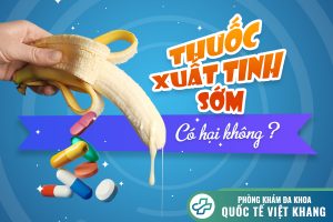 Dùng thuốc chống xuất tinh sớm có hại không? Lưu ý khi sử dụng